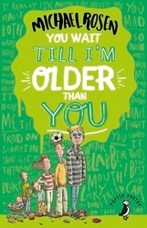 Book cover of You Wait Till I'm Older Than You! by Michael Rosen