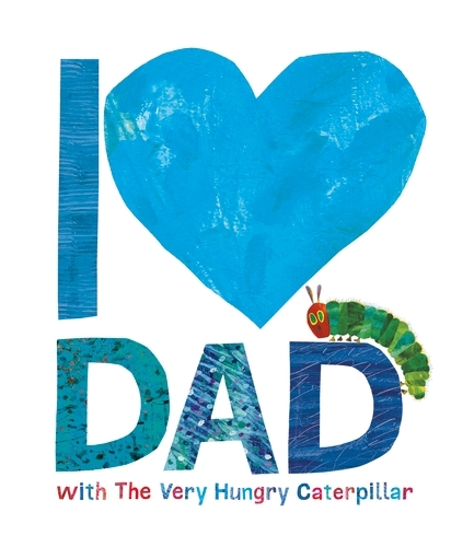 Book cover of I Love Dad with the Very Hungry Caterpillar by Eric Carle