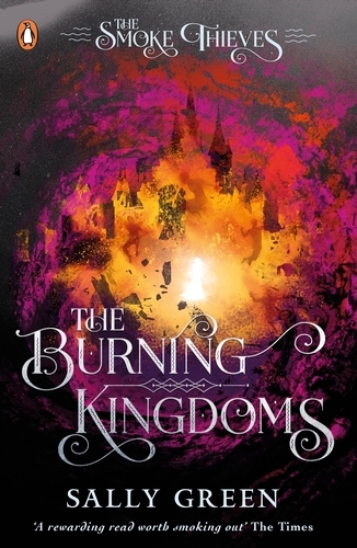 Book cover of The Burning Kingdoms (The Smoke Thieves Book 3) by Sally Green