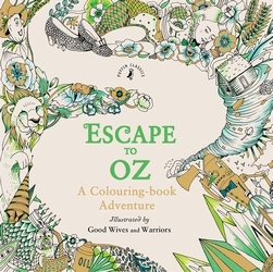 Book cover of Escape to Oz: A Colouring Book Adventure by Good Wives and Warriors