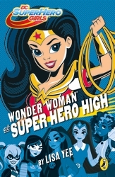 Book cover of DC Super Hero Girls: Wonder Woman at Super Hero High by Lisa Yee