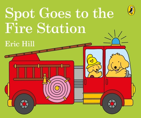 Book cover of Spot Goes to the Fire Station by Eric Hill