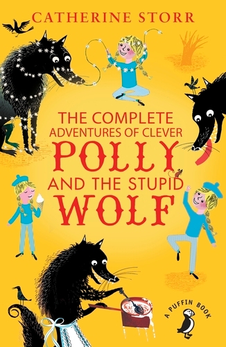 Book cover of The Complete Adventures of Clever Polly and the Stupid Wolf by Catherine Storr