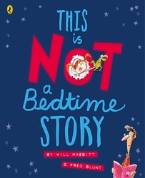 Book cover of This Is Not A Bedtime Story by Will Mabbitt