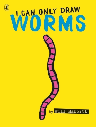 Book cover of I Can Only Draw Worms by Will Mabbitt