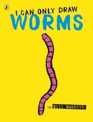 Book cover of I Can Only Draw Worms by Will Mabbitt