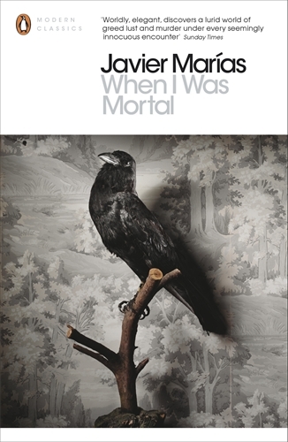 Book cover of When I Was Mortal by Javier Marías