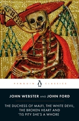 Book cover of The Duchess of Malfi, The White Devil, The Broken Heart and 'Tis Pity She's a Whore by John Webster, John Ford
