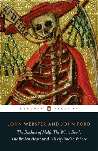 Book cover of The Duchess of Malfi, The White Devil, The Broken Heart and 'Tis Pity She's a Whore by John Webster, John Ford