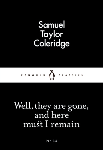 Book cover of Well, They are Gone, and Here Must I Remain by Samuel Taylor Coleridge