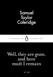 Book cover of Well, They are Gone, and Here Must I Remain by Samuel Taylor Coleridge