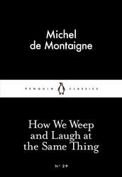Book cover of How We Weep and Laugh at the Same Thing by Michel de Montaigne