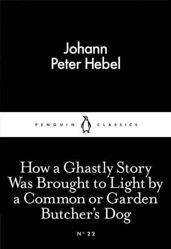 Book cover of How a Ghastly Story Was Brought to Light by a Common or Garden Butcher's Dog by Johann Peter Hebel