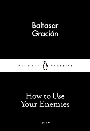Book cover of How to Use Your Enemies by Baltasar Gracián