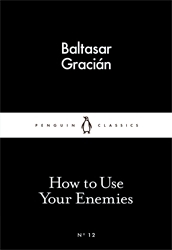 Book cover of How to Use Your Enemies by Baltasar Gracián