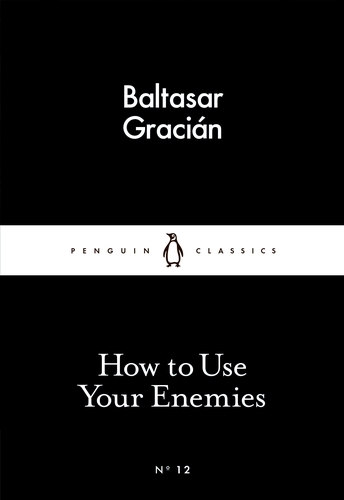 Book cover of How to Use Your Enemies by Baltasar Gracián