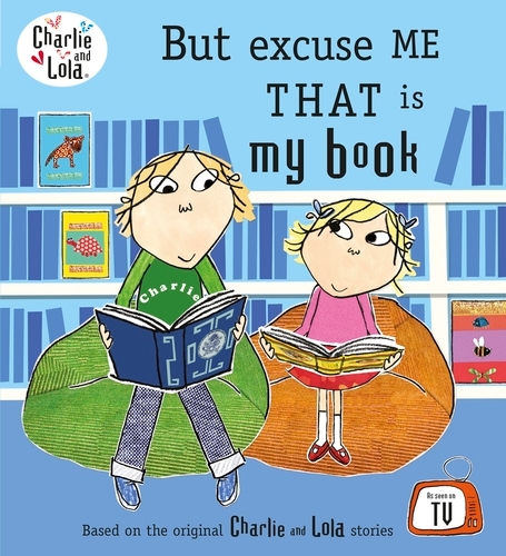 Book cover of Charlie and Lola: But Excuse Me That is My Book by Lauren Child