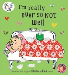 Book cover of Charlie and Lola: I'm Really Ever So Not Well
