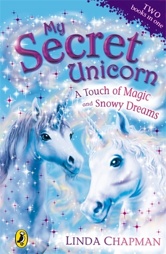 Book cover of My Secret Unicorn: A Touch of Magic and Snowy Dreams by Linda Chapman
