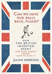 Book cover of Can We Have Our Balls Back, Please? by Julian Norridge