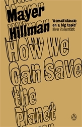 Book cover of How We Can Save the Planet by Mayer Hillman