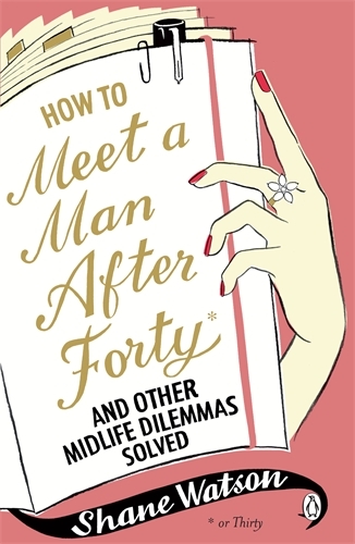 Book cover of How to Meet a Man After Forty and Other Midlife Dilemmas Solved by Shane Watson