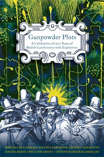 Book cover of Gunpowder Plots by Antonia Fraser, David Cannadine, Brenda Buchanan, Justin Champion, David Cressy, Pauline Croft, Mike Jay