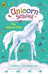 Book cover of Unicorn School: The School Play by Linda Chapman