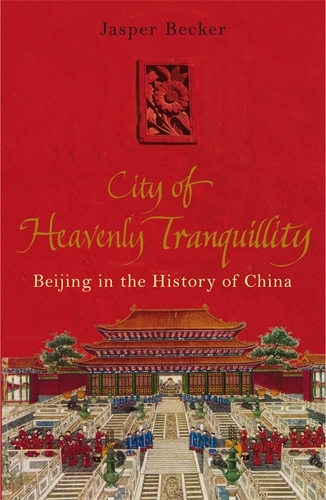 Book cover of City of Heavenly Tranquillity by Jasper Becker