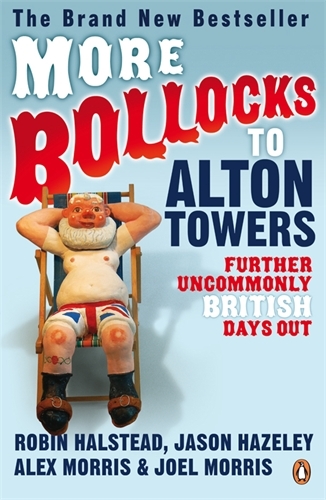 Book cover of More Bollocks to Alton Towers by Robin Halstead, Jason Hazeley, Alex Morris, Joel Morris