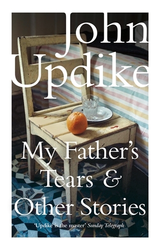 Book cover of My Father's Tears and Other Stories by John Updike