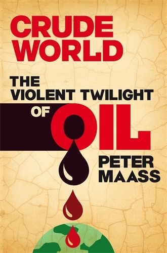 Book cover of Crude World: The Violent Twilight of Oil by Peter Maass