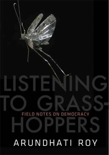Book cover of Listening to Grasshoppers by Arundhati Roy