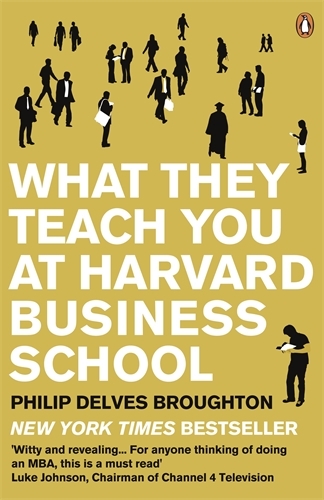 Book cover of What They Teach You at Harvard Business School by Philip Delves Broughton