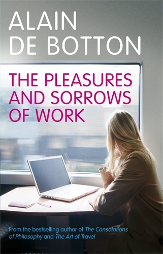 Book cover of The Pleasures and Sorrows of Work by Alain de Botton