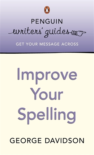 Book cover of Penguin Writers' Guides: Improve Your Spelling by George Davidson
