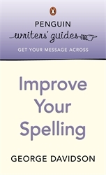 Book cover of Penguin Writers' Guides: Improve Your Spelling by George Davidson