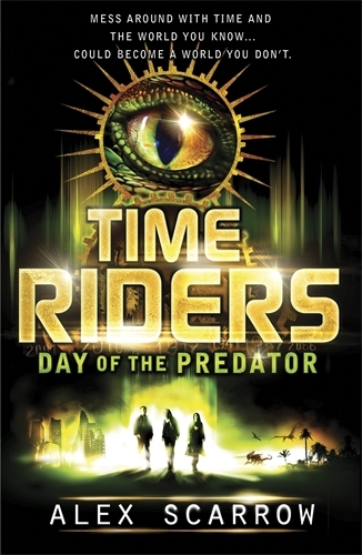 Book cover of TimeRiders: Day of the Predator (Book 2) by Alex Scarrow