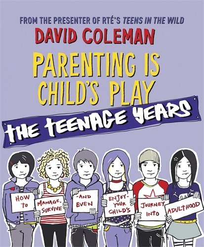 Book cover of Parenting is Child's Play: The Teenage Years by David Coleman