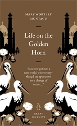 Book cover of Life on the Golden Horn by Mary Wortley Montagu