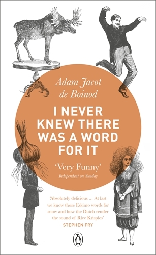 Book cover of I Never Knew There Was a Word For It by Adam Jacot de Boinod