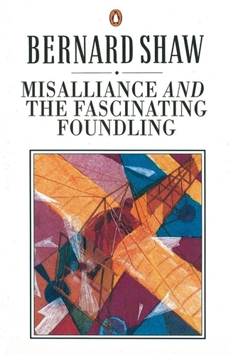 Book cover of Misalliance and the Fascinating Foundling by George Bernard Shaw