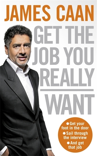 Book cover of Get The Job You Really Want by James Caan