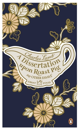 Book cover of A Dissertation Upon Roast Pig & Other Essays by Charles Lamb