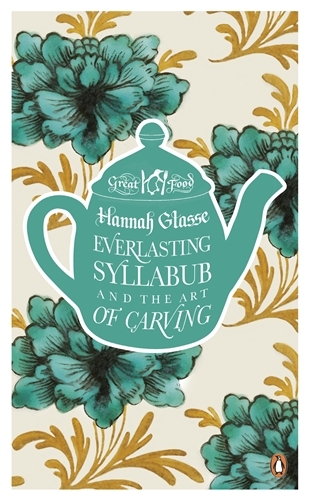 Book cover of Everlasting Syllabub and the Art of Carving by Hannah Glasse, Agnes Jekyll