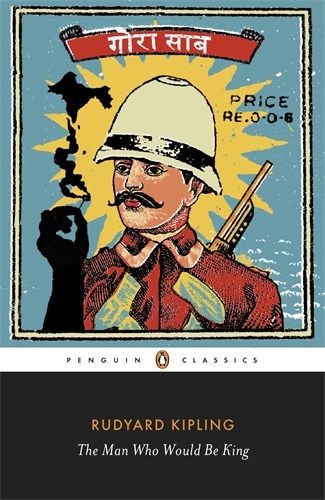 Book cover of The Man Who Would Be King: Selected Stories of Rudyard Kipling by Rudyard Kipling