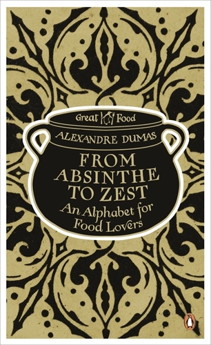 Book cover of From Absinthe to Zest: An Alphabet for Food Lovers by Alexandre Dumas