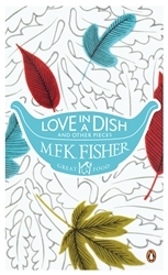 Book cover of Love in a Dish and Other Pieces by M. F. K. Fisher