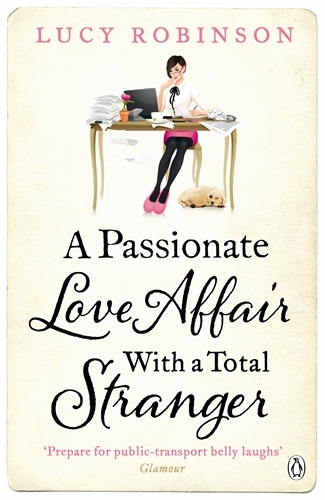 Book cover of A Passionate Love Affair with a Total Stranger by Lucy Robinson