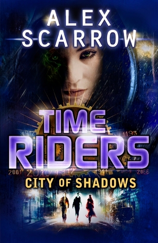 Book cover of TimeRiders: City of Shadows (Book 6) by Alex Scarrow